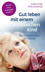 Gut leben mit einem autistischen Kind (Fachratgeber Klett-Cotta, Bd.) -  Christine Preißmann