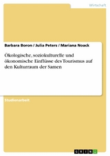 Ökologische, soziokulturelle und ökonomische Einflüsse des Tourismus auf den Kulturraum der Samen -  Barbara Boron,  Julia Peters,  Mariana Noack