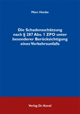 Die Schadensschätzung nach § 287 Abs. 1 ZPO unter besonderer Berücksichtigung eines Verkehrsunfalls - Marc Hunke