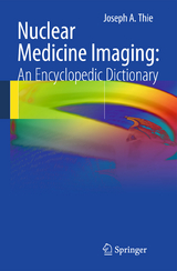 Nuclear Medicine Imaging: An Encyclopedic Dictionary - Joseph A. Thie