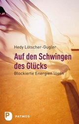 Auf den Schwingen des Glücks - Lötscher-Gugler, Hedy