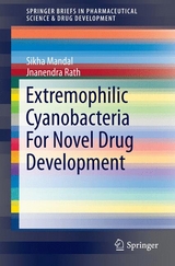 Extremophilic Cyanobacteria For Novel Drug Development - Sikha Mandal, Jnanendra Rath