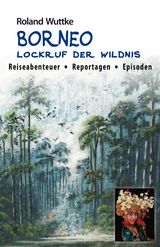 BORNEO - Lockruf der Wildnis - Roland Wuttke