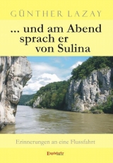 ... und am Abend sprach er von Sulina - Günther Lazay