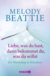 Liebe, was du hast, dann bekommst du, was du willst - Melody Beattie