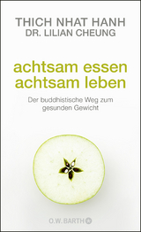 Achtsam essen - achtsam leben -  Thich Nhat Hanh, Lilian Cheung