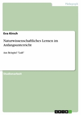 Naturwissenschaftliches Lernen im Anfangsunterricht -  Eva Kirsch