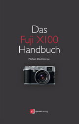 Das Fuji X100 Handbuch - Michael Diechtierow