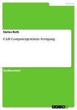 CAM  Computergestützte Fertigung - Stefan Roth