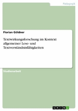 Textwirkungsforschung im Kontext allgemeiner Lese- und Textverständnisfähigkeiten -  Florian Göldner