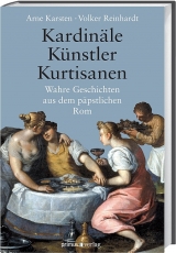 Kardinäle, Künstler, Kurtisanen - Karsten, Arne; Reinhardt, Volker