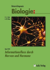 Unterrichtspraxis Biologie / Informationsfluss durch Nerven und Hormone - Lutz Klein, Anja K Klein