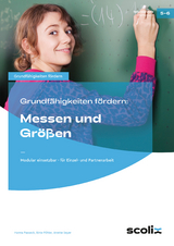 Grundfähigkeiten fördern: Messen und Größen - Hanna Passeck, Birte Pöhler, Anette Seyer