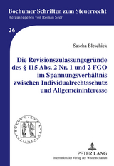 Die Revisionszulassungsgründe des § 115 Abs. 2 Nr. 1 und 2 FGO im Spannungsverhältnis zwischen Individualrechtsschutz und Allgemeininteresse - Sascha Bleschick