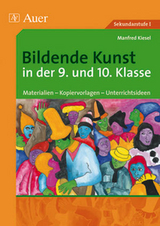 Bildende Kunst in der 9. und 10. Klasse - Manfred Kiesel