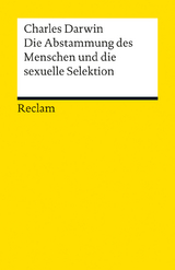 Die Abstammung des Menschen und die sexuelle Selektion. Eine Auswahl - Charles Darwin