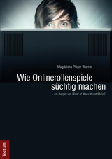 Wie Onlinerollenspiele süchtig machen - am Beispiel von World of Warcraft und Metin2 - Magdalena Plöger-Werner