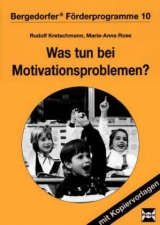 Was tun bei Motivationsproblemen? - Kretschmann, Rudolf; Rose, Marie-Anna