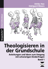 Theologisieren in der Grundschule - Band 1 - Ulrike Itze, Edelgard Moers