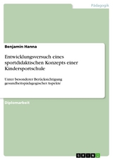 Entwicklungsversuch eines sportdidaktischen Konzepts einer Kindersportschule -  Benjamin Hanna