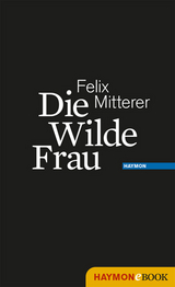 Die Wilde Frau - Felix Mitterer