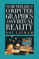 The Dictionary of Computer Graphics and Virtual Reality - Latham, Roy