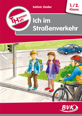 Themenheft Ich im Straßenverkehr 1./2. Klasse - Kathrin Zindler