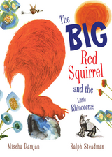 Big Red Squirrel and the Little Rhinoceros -  Mischa Damjan