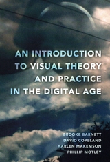 An Introduction to Visual Theory and Practice in the Digital Age - Brooke Barnett, David Copeland, Harlen Makemson, Phillip Motley