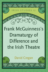 Frank McGuinness’s Dramaturgy of Difference and the Irish Theatre - David Cregan