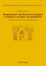 Studien zur Geschichte, Kunst und Kultur der Zisterzienser / Ausgrabungen und Bauuntersuchungen in Klöstern, Grangien und Stadthöfen - Matthias Untermann