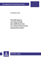 Rechtfertigung und Reichweite der AGB-Kontrolle im unternehmerischen Geschäftsverkehr - Constantin Axer