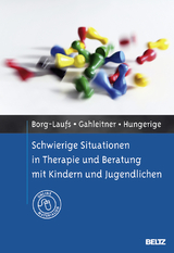 Schwierige Situationen in Therapie und Beratung mit Kindern und Jugendlichen - Michael Borg-Laufs, Silke Birgitta Gahleitner, Heiko Hungerige