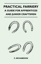 Practical Farriery - A Guide for Apprentices and Junior Craftsmen -  C. Richardson