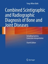 Combined Scintigraphic and Radiographic Diagnosis of Bone and Joint Diseases - Bahk, Yong-Whee