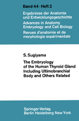 The Embryology of the Human Thyroid Gland Including Ultimobranchial Body and Others Related - S. Sugiyama