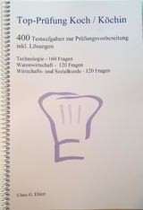 Top Prüfung Koch / Köchin - 400 Übungsaufgaben für die Abschlussprüfung - Claus-Günter Ehlert