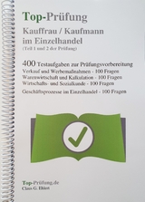 Top-Prüfung Kauffrau / Kaufmann im Einzelhandel - 400 Übungsaufgaben für die Abschlussprüfung - Claus-Günter Ehlert