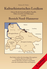 Kulturhistorisches Lexikon — Glossar für alte heimatkundliche Begriffe, Maße, Gewichte und Währungen aus dem Bereich Nord-Hannover - Helmut R Tödter