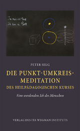 Die Punkt-Umkreis-Meditation des Heilpädagogischen Kurses - Peter Selg