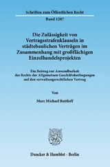 Die Zulässigkeit von Vertragsstrafenklauseln in städtebaulichen Verträgen im Zusammenhang mit großflächigen Einzelhandelsprojekten. - Marc Michael Ruttloff