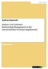 Analyse von Customer Relationship-Management in der österreichichen Versicherungsbranche - Andreas Kapounek