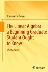 The Linear Algebra a Beginning Graduate Student Ought to Know - Golan, Jonathan S.