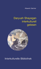 Daryush Shayegan interkulturell gelesen - Afsaneh Gächter