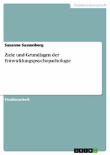 Ziele und Grundlagen der Entwicklungspsychopathologie -  Susanne Sassenberg