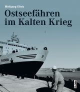 Ostseefähren im Kalten Krieg - Wolfgang Klietz