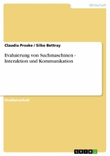 Evaluierung von Suchmaschinen - Interaktion und Kommunikation -  Claudia Proske,  Silke Bettray