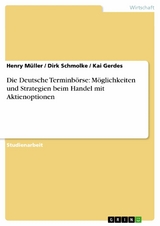 Die Deutsche Terminbörse: Möglichkeiten und Strategien beim Handel mit Aktienoptionen -  Henry Müller,  Dirk Schmolke,  Kai Gerdes