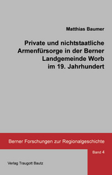 Private und nichtstaatliche Armenfürsorge in der Berner Landgemeinde Worb im 19. Jahrhundert - Matthias Baumer