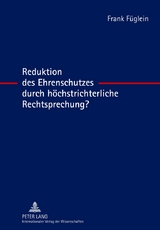 Reduktion des Ehrenschutzes durch höchstrichterliche Rechtsprechung? - Frank Füglein